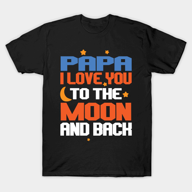 Papa I Love you To The Moon And Back T-Shirt