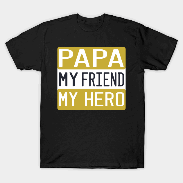 Papa My Friend My Hero T-Shirt