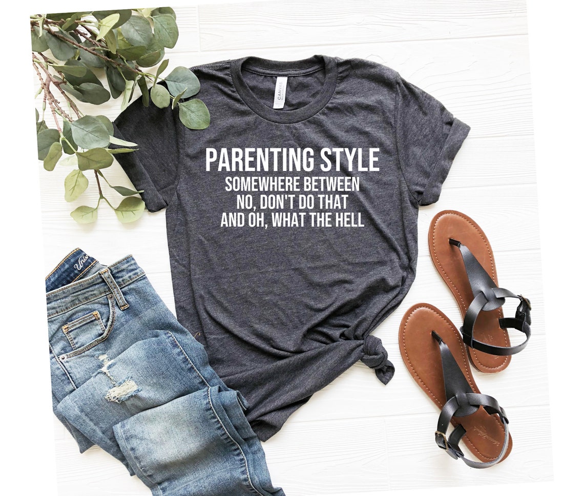 Parenting Style Shirt, Mom Shirt, Mom Shirt With Sayings