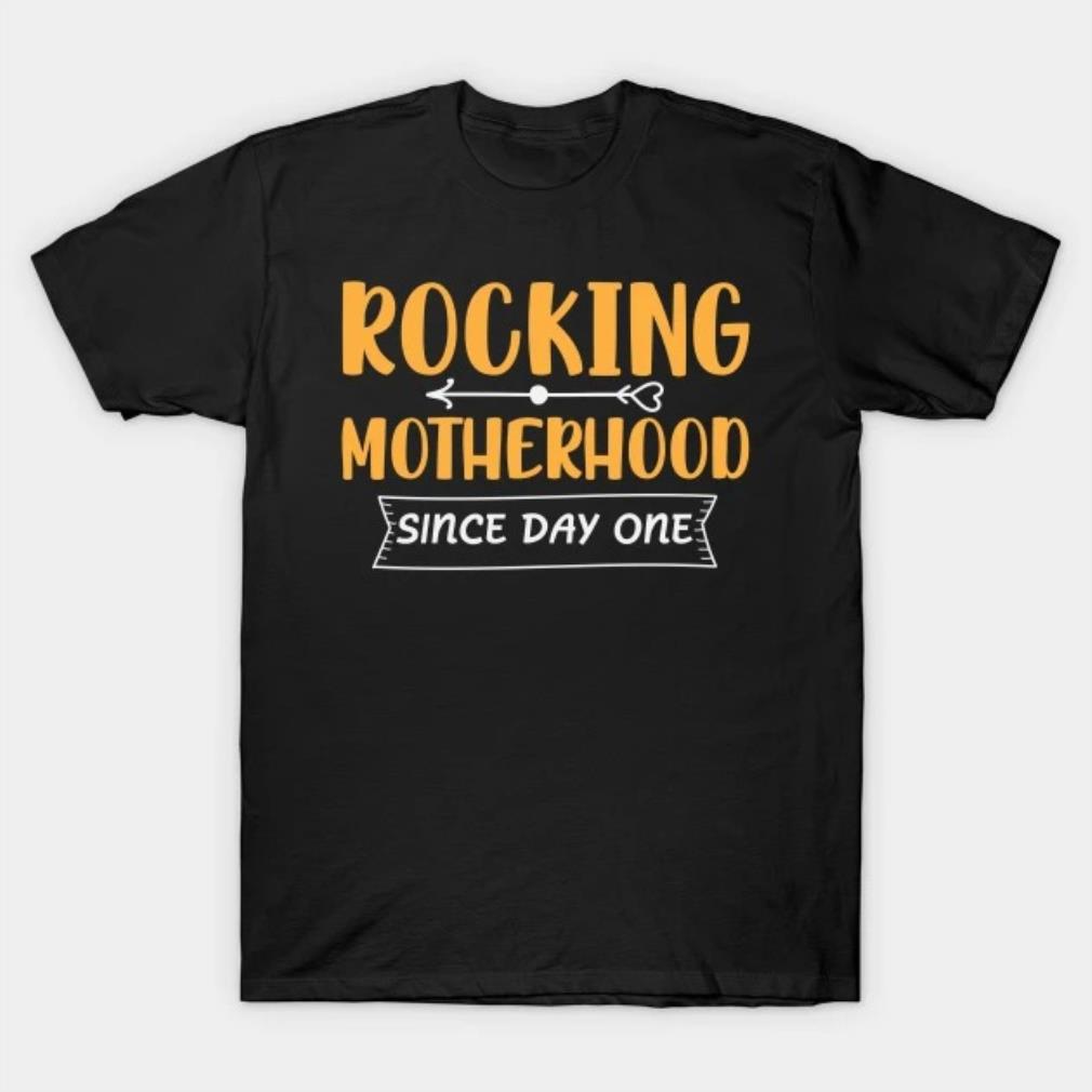 Rocking motherhood since day one Mothers Day T-Shirt