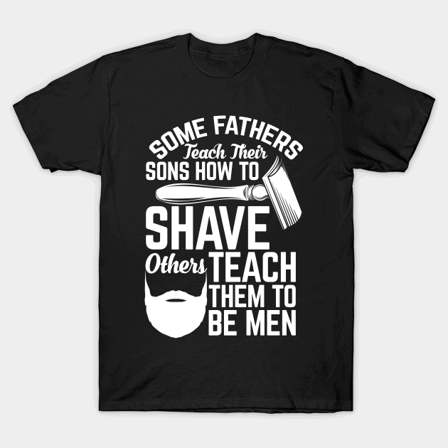 Some fathers teach their sons how to shave T-Shirt