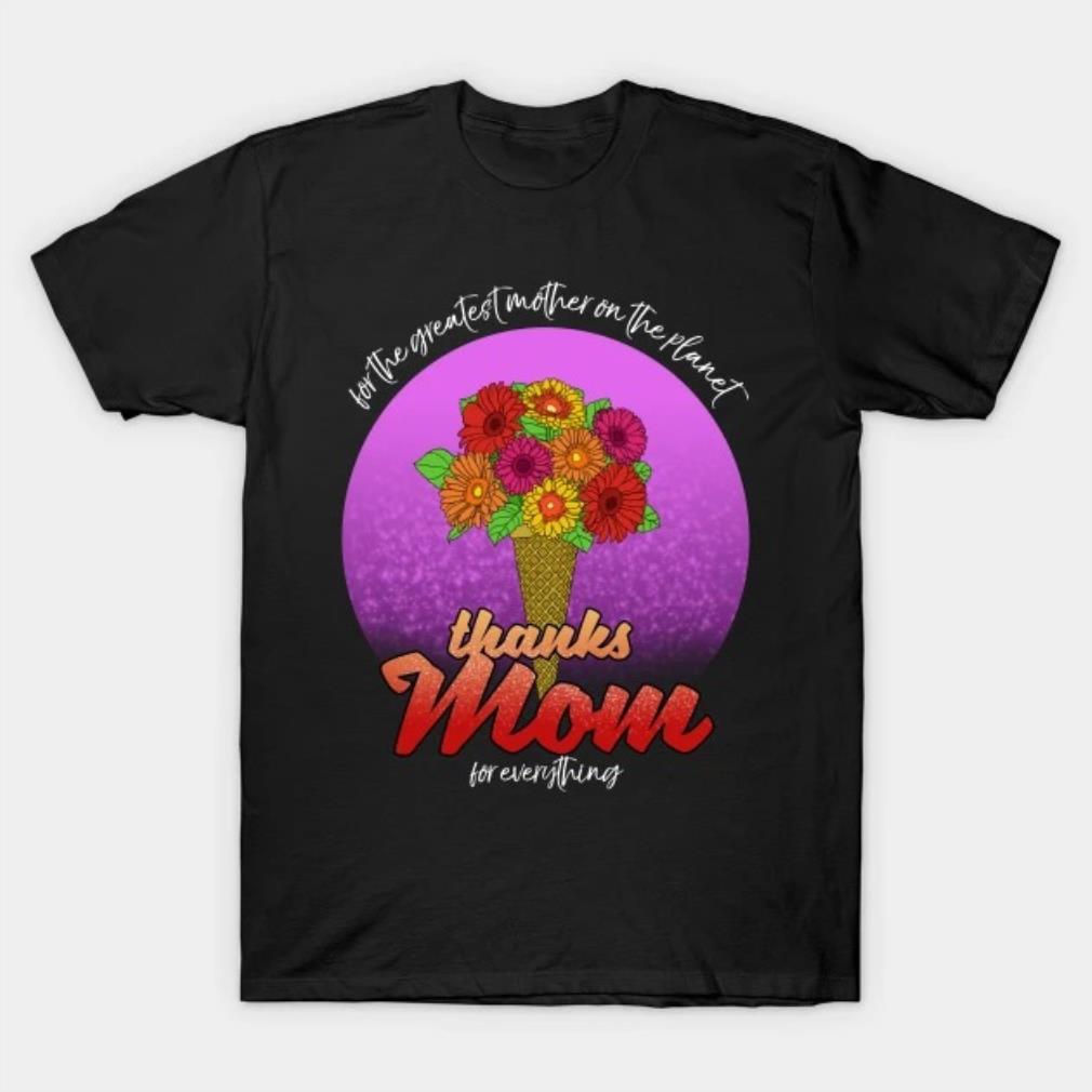 Thanks Mom For Everything Mothers Day 2022 T-shirt