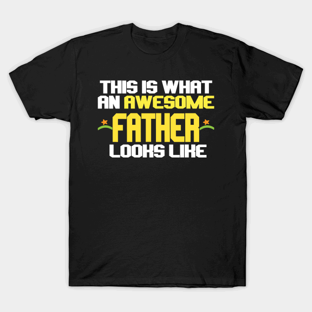 This is what an awesome father looks like T-Shirt