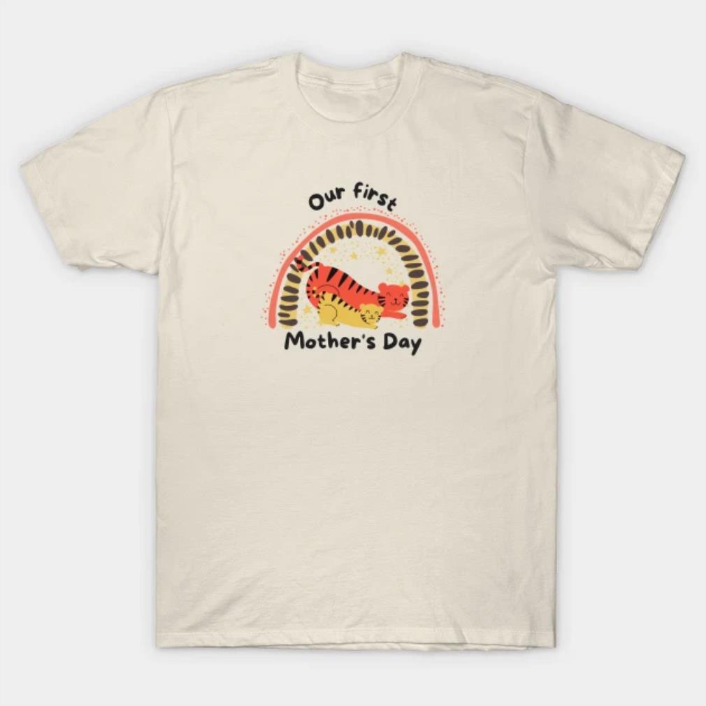 Tiger Our first Mothers Day T-Shirt