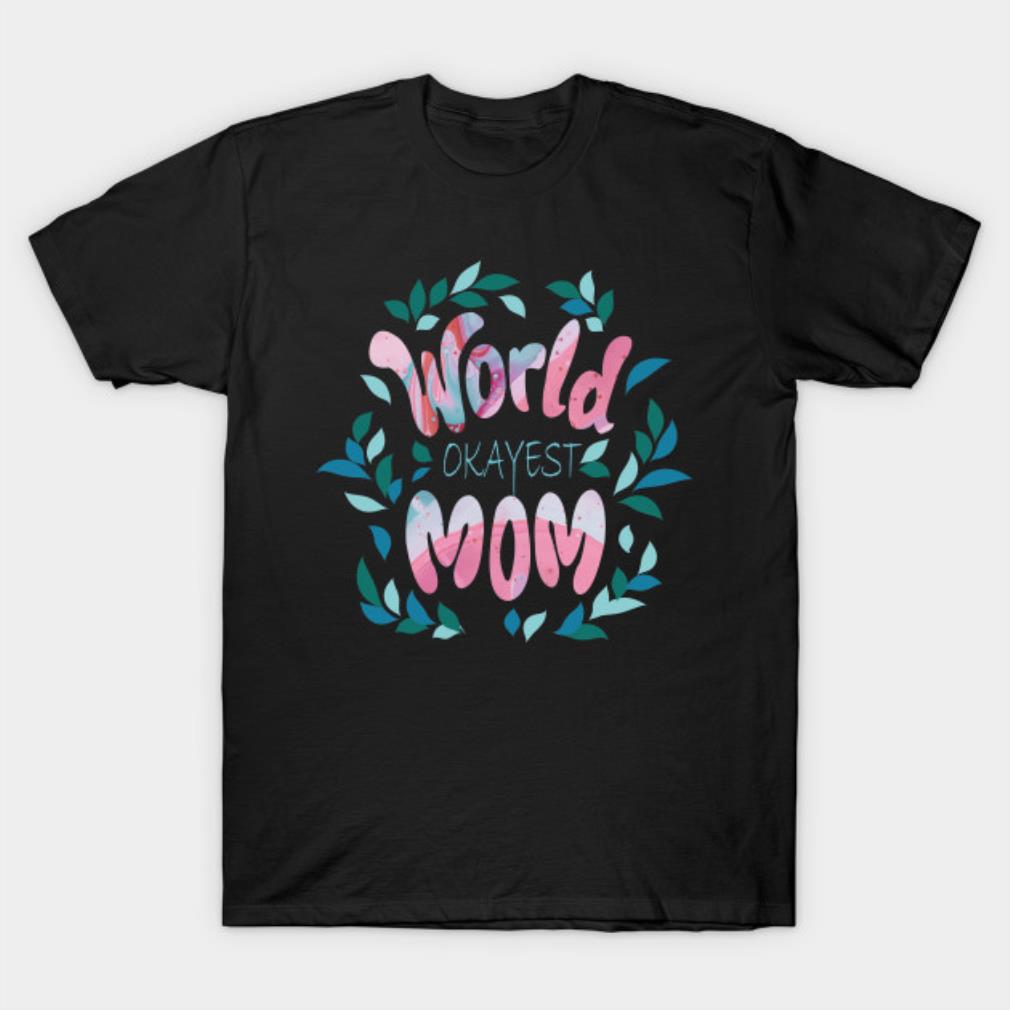 World Okayest Mom Mothers Day T-Shirt