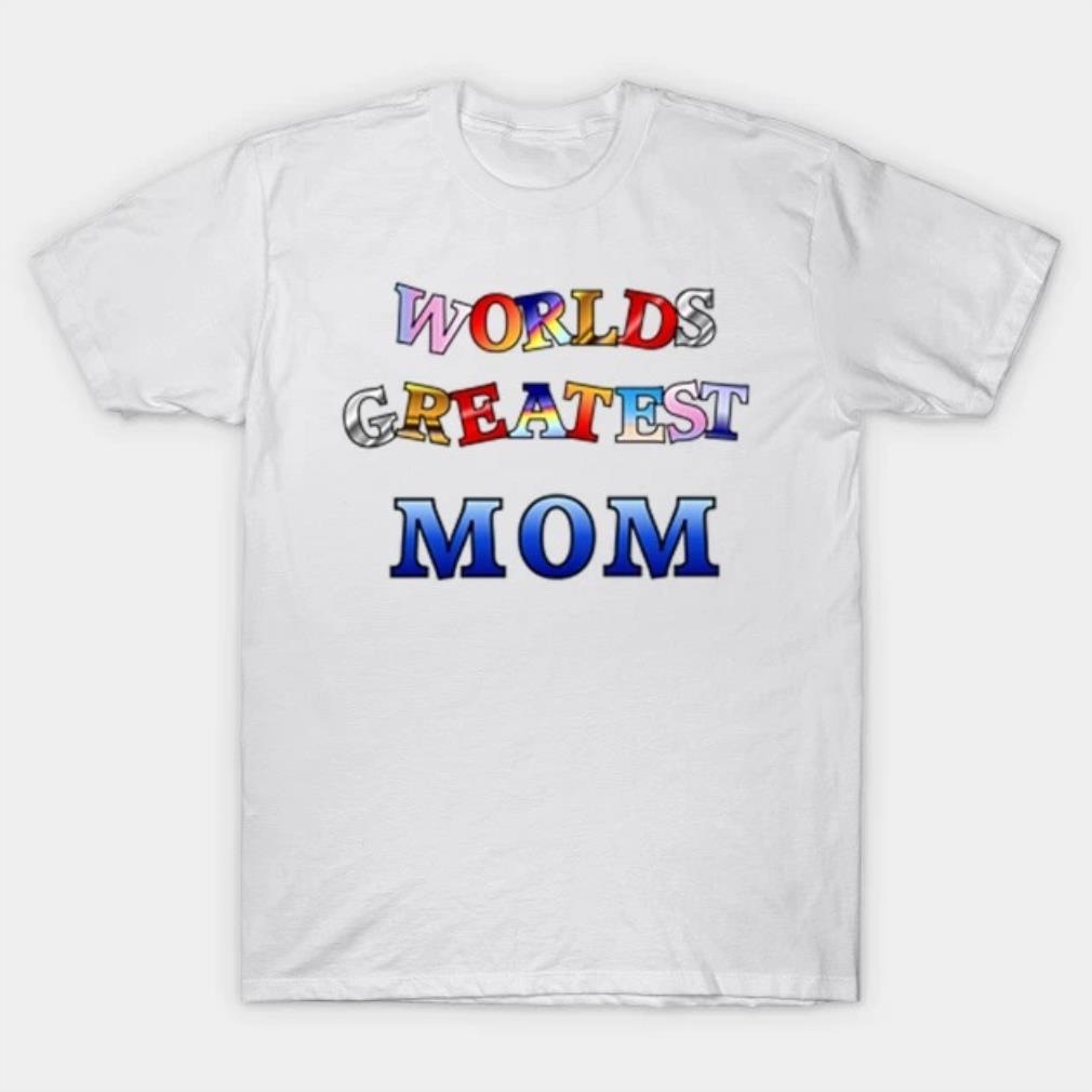 Worlds Greatest Mom Mothers Day 2022 T-shirt