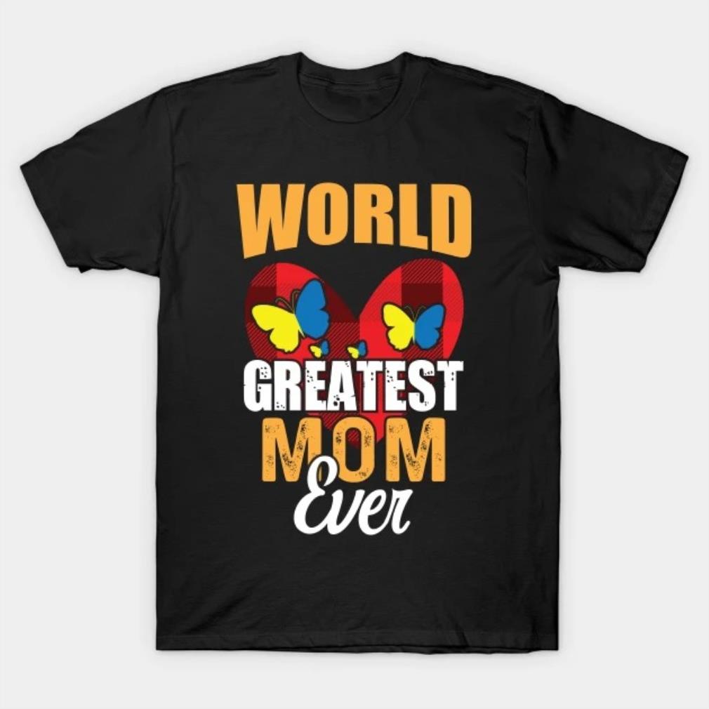 Worlds greatest mom ever Mothers Day T-Shirt