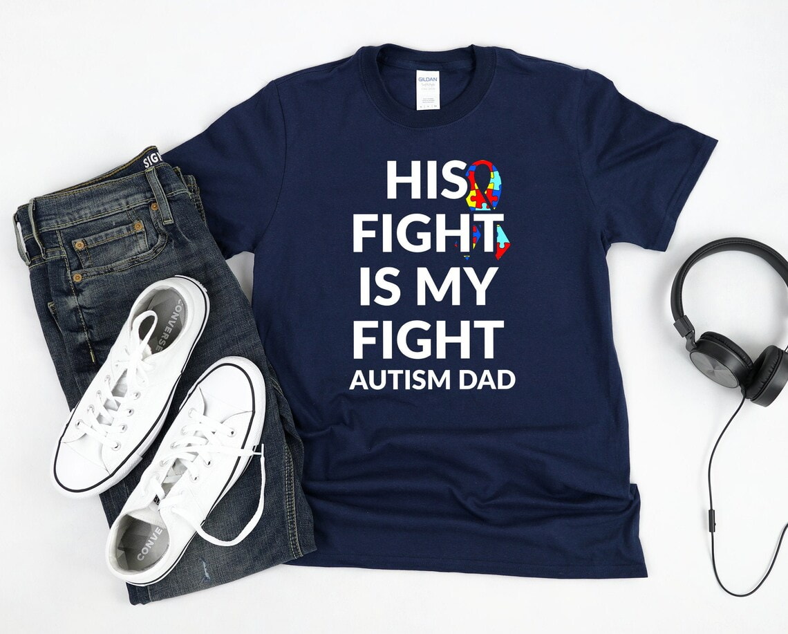 Autism Dad Shirt His fight is my fight