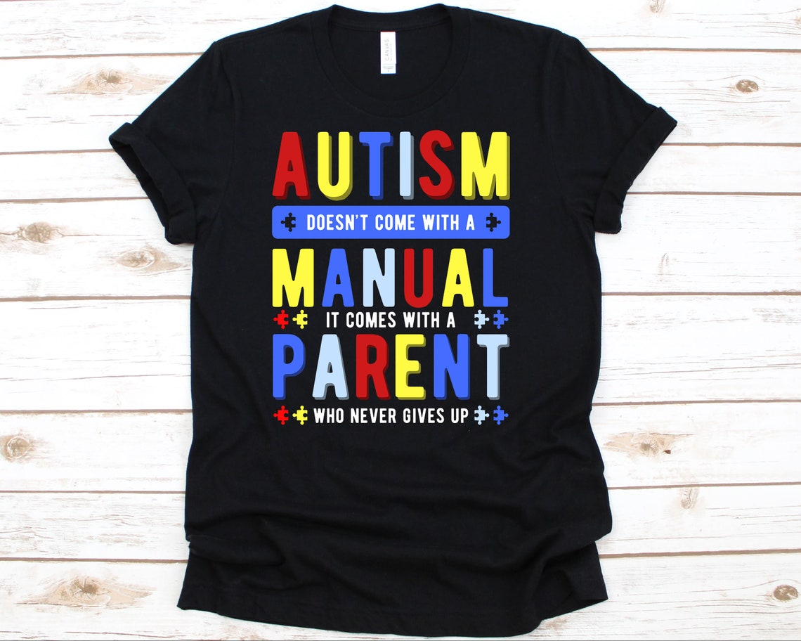 Autism Doesn't Come With A Manual Shirt, Autism Shirt