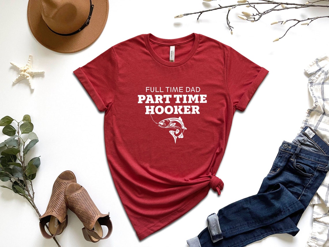 Full Time Dad Part Time Hooker Shirt