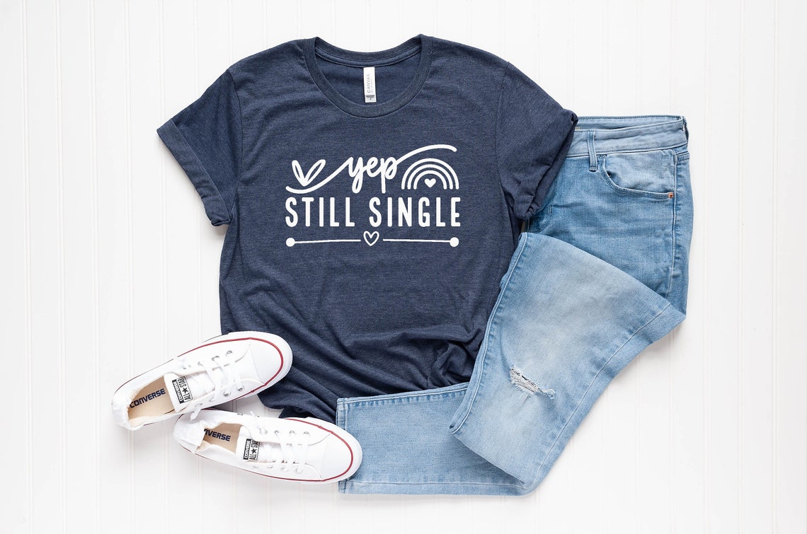 Yep Still Single Shirt, Valentine Day Gift